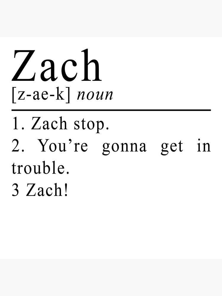 Zach Stop You Re Gonna Get In Trouble "Zach. Zach stop. You're gonna get in trouble. Zach!" Poster by