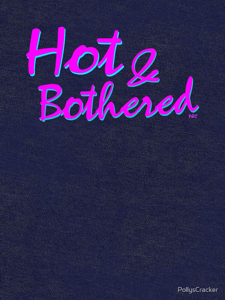 "Hot and Bothered Funny Southern Sayings" Tshirt by PollysCracker