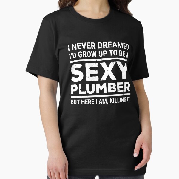 Item preview, Ich habe nie geträumt Sexy Klempner T-Shirt Töten designed and sold by zcecmza.