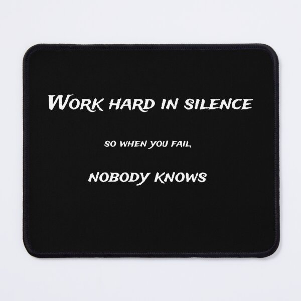 Item preview, work hard in silence so when you fail nobody knows designed and sold by JJMasters.