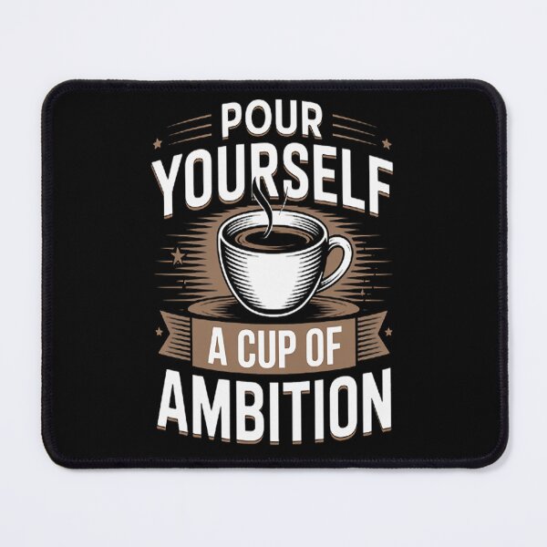 Item preview, Pour Yourself a Cup of Ambition Coffee designed and sold by brinbotty.