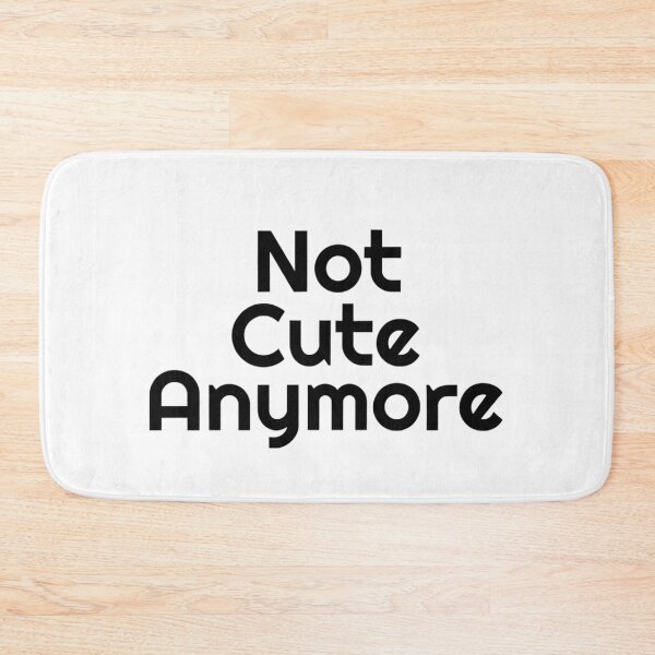 Item preview, Not Cute Anymore designed and sold by Art for Every Person.