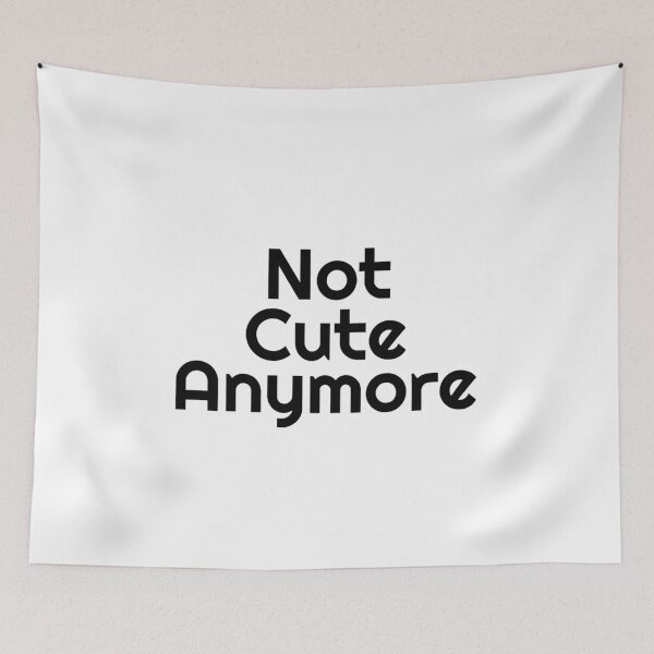 Item preview, Not Cute Anymore designed and sold by Art for Every Person.