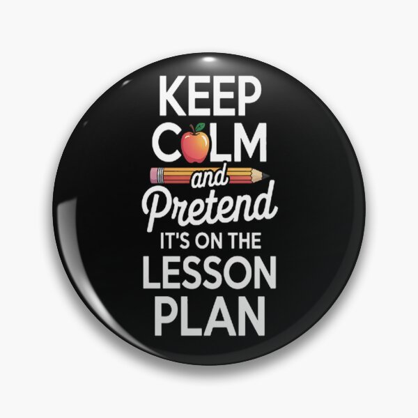 Item preview, Keep Calm And Pretend It's On The Lesson Plan Teacher designed and sold by kakashinn.