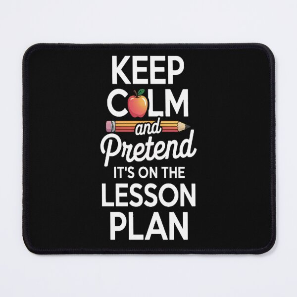 Item preview, Keep Calm And Pretend It's On The Lesson Plan Teacher designed and sold by kakashinn.