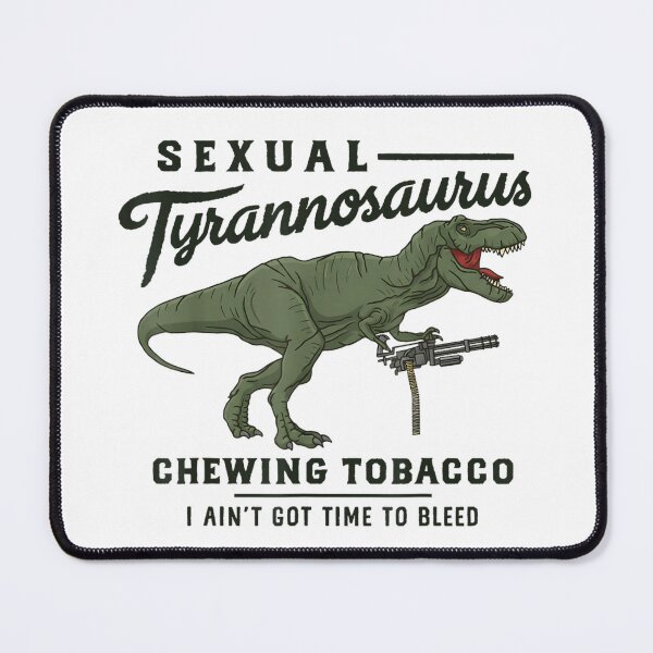 Item preview, Sexual Tyrannosaurus Chewing Tobacco I Ain't Got Time To Bleed Dinosaur designed and sold by JolinChinn.