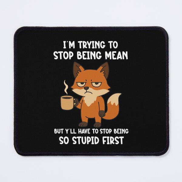 Item preview, I'm Trying To Stop Being Mean But Y'll Have To Stop Being So Stupid First designed and sold by NQArtist.