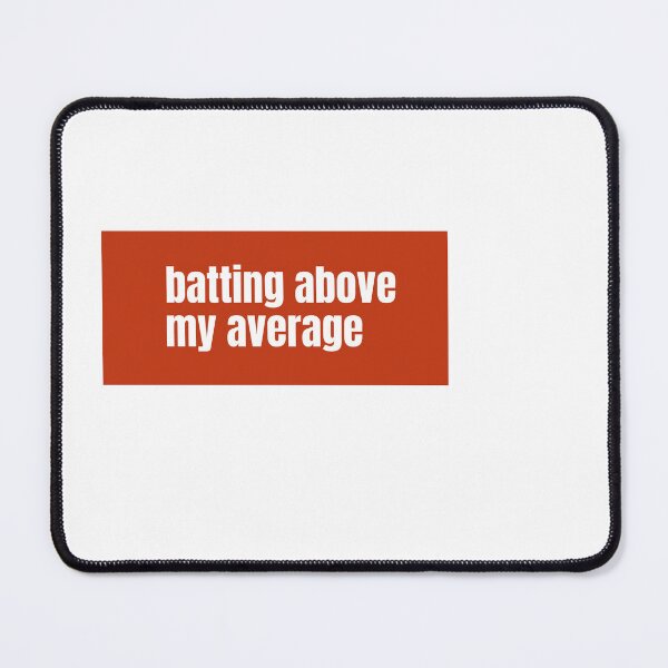 Item preview, Batting above my average A Playful Phrase About Personal Achievement designed and sold by RF-73.