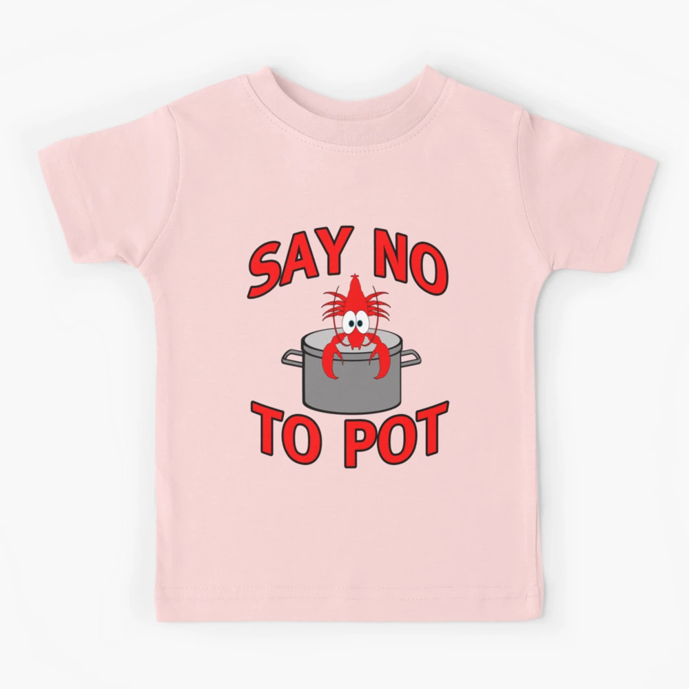 Say No To Pot Funny Lobster Crayfish Crawfish Seafood Kids T