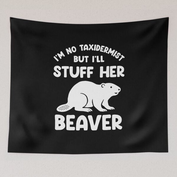 Item preview, I'm No Taxidermist But I'll Stuff Her Beaver designed and sold by NQArtist.