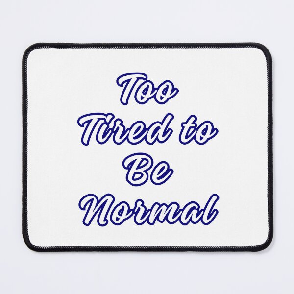 Item preview, To Tired To Be Normal Funny words designed and sold by bebeshoppl.