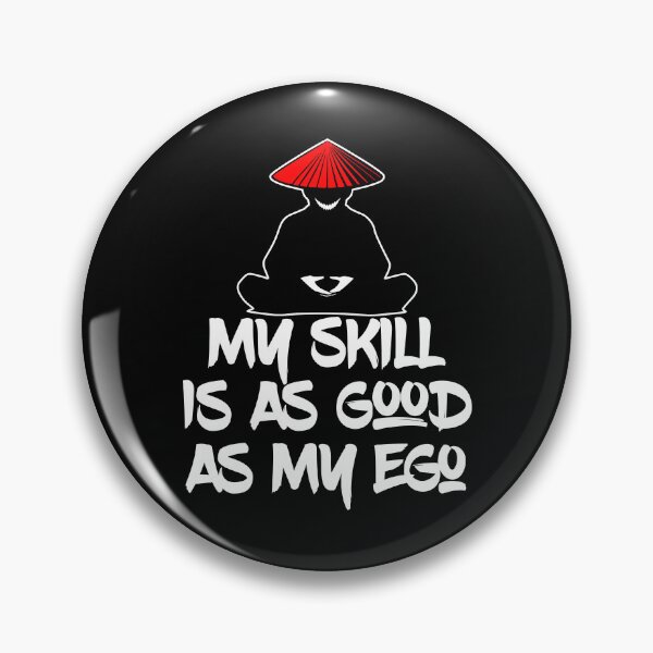 Item preview, My Skill Is As Good As My Ego designed and sold by WickedBuddha.