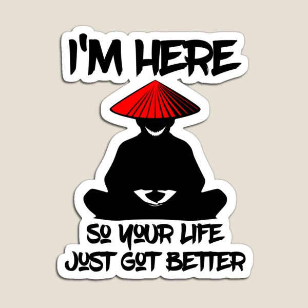 Item preview, I'm Here So Your Life Just Got Better designed and sold by WickedBuddha.