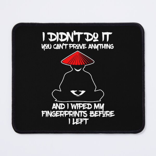 Item preview, I Didnt Do It, You Cant Prove Anything And I Wiped My Fingerprints Before I Left designed and sold by WickedBuddha.