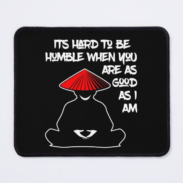 Item preview, It's Hard To Be Humble When You Are As Good As I Am designed and sold by WickedBuddha.