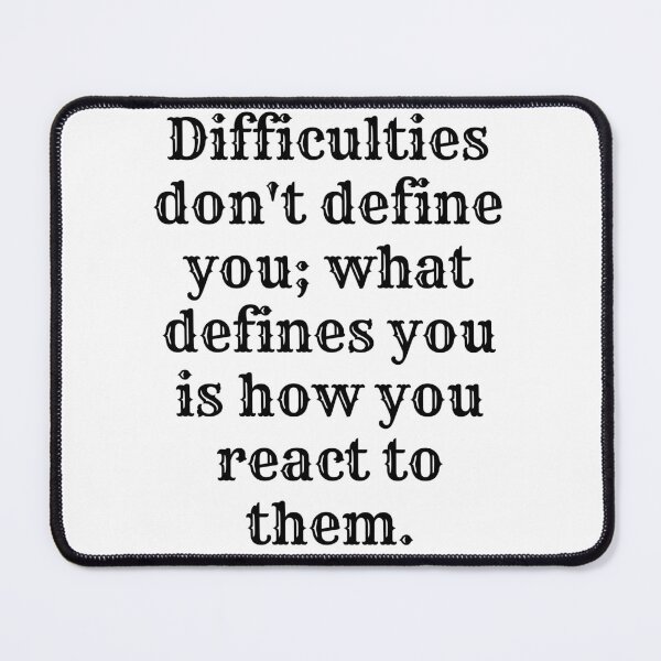 Item preview, Difficulties don't define you; what defines you is how you react to them. designed and sold by dludesign.