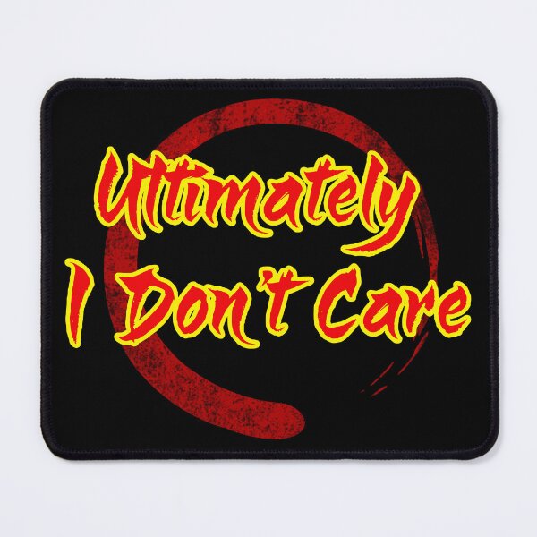 Item preview, Ultimately I Don't Care designed and sold by WickedBuddha.
