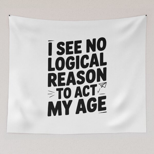 Item preview, I See Logical Reason to Act my Age designed and sold by Frank Ring.