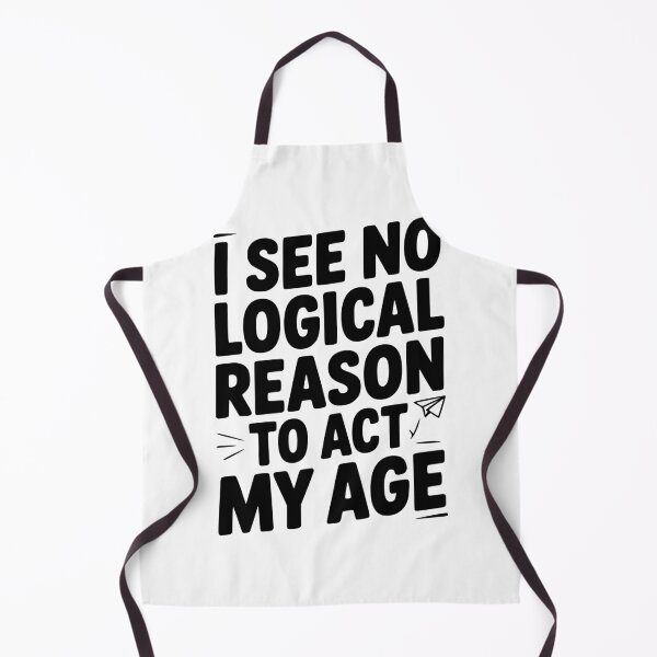 Item preview, I See Logical Reason to Act my Age designed and sold by Frank Ring.