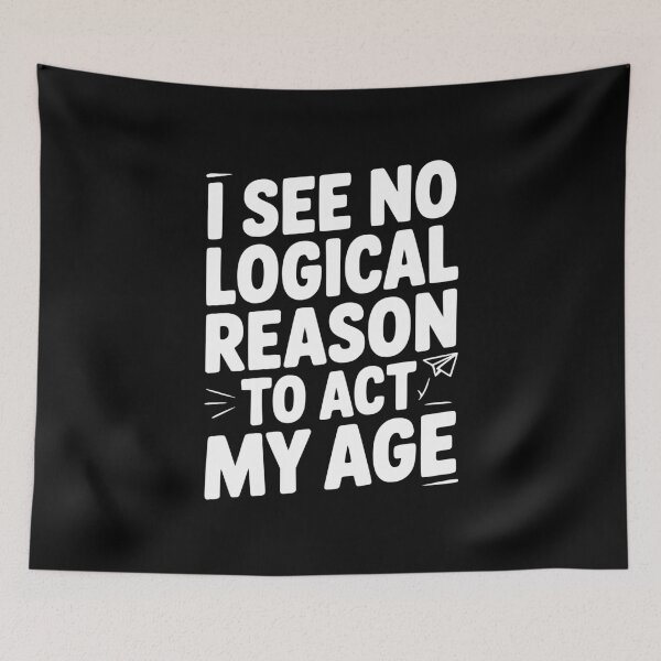Item preview, I See Logical Reason to Act my Age designed and sold by Frank Ring.