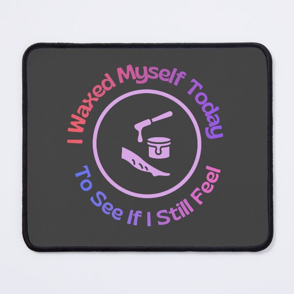Item preview, Esthetician Humor - I Waxed Myself Today designed and sold by MikesLab.