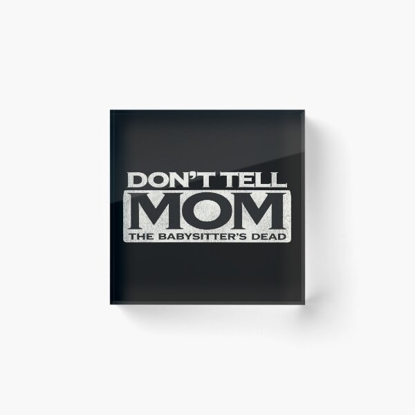 Item preview, Don't Tell Mom The Babysitters Dead Title designed and sold by ourkid.