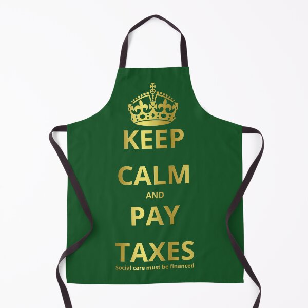 Item preview, KEEP CALM AND PAY TAXES Social care must be financed designed and sold by GOLDENGARDENART.
