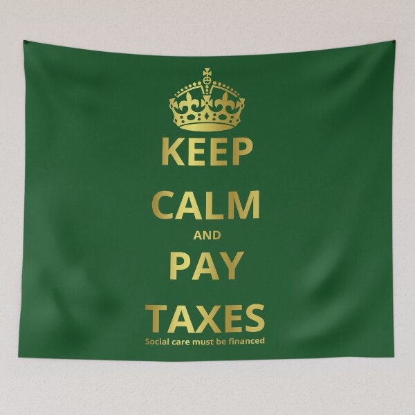 Item preview, KEEP CALM AND PAY TAXES Social care must be financed designed and sold by GOLDENGARDENART.