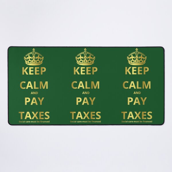 Item preview, KEEP CALM AND PAY TAXES Social care must be financed designed and sold by GOLDENGARDENART.