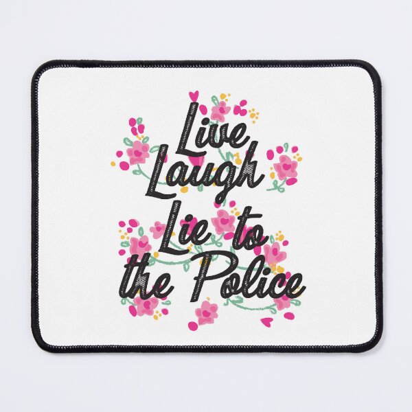Item preview, Live laugh lie to the police designed and sold by remerasnerdas.