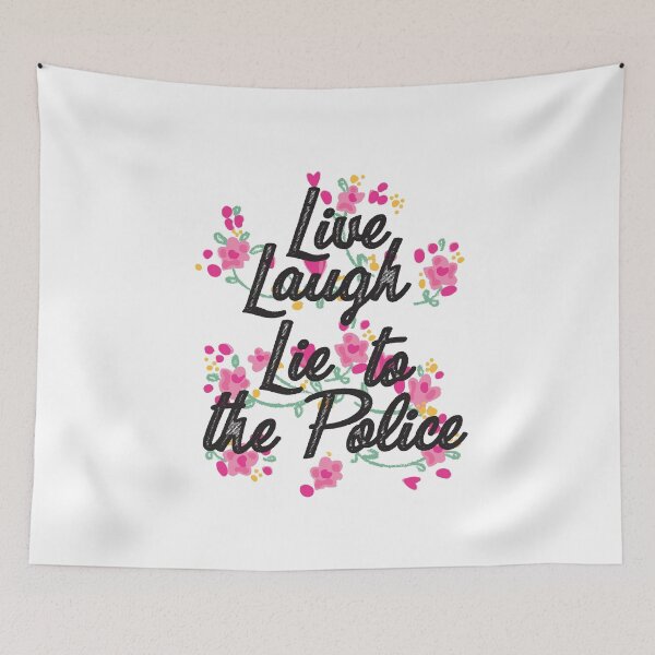 Item preview, Live laugh lie to the police designed and sold by remerasnerdas.