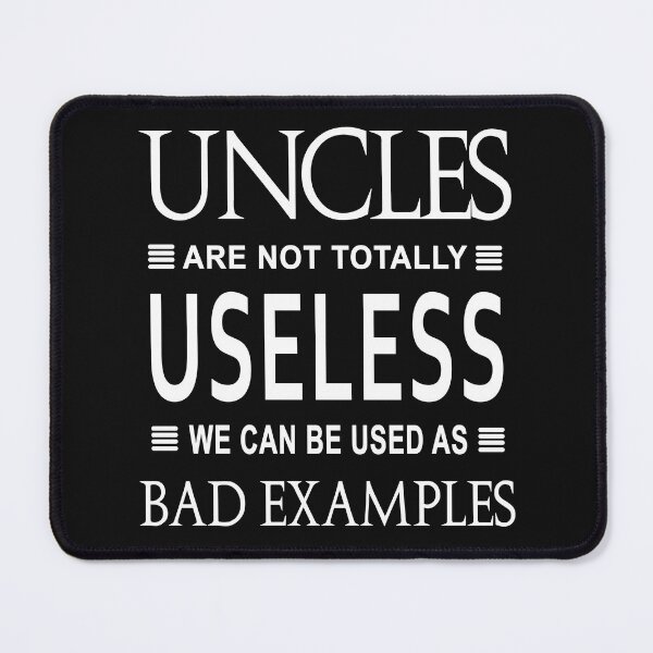 Item preview, Uncles Are Not Totally Useless We Can Be Used As Bad Examples designed and sold by karmastore.