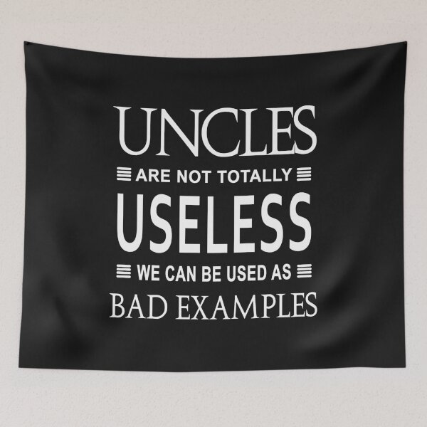 Item preview, Uncles Are Not Totally Useless We Can Be Used As Bad Examples designed and sold by karmastore.