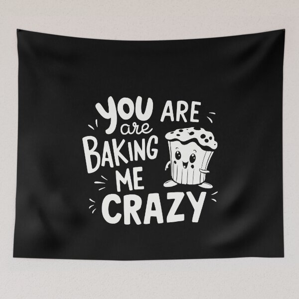 Item preview, YOU ARE BAKING ME CRAZY designed and sold by Mclickster.