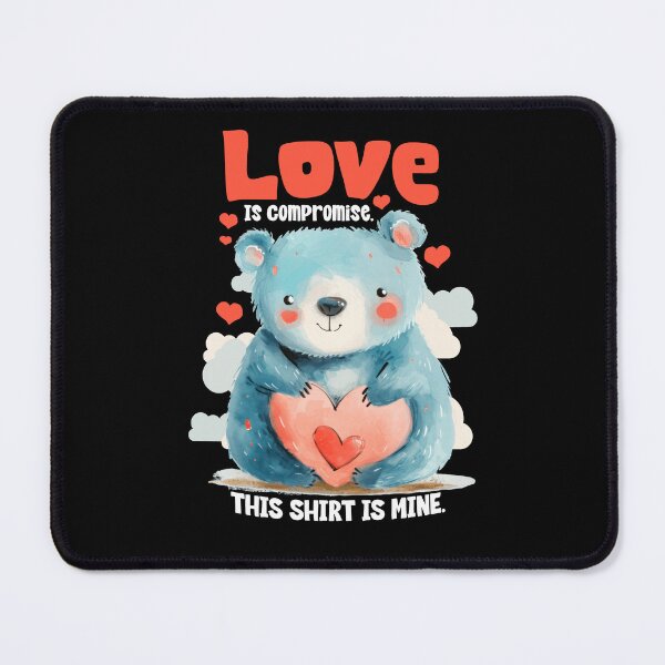 Item preview, Love Is Compromise This Shirt Is Mine - Sarcastic Relationship Humor Blue Bear designed and sold by AnAzArt.