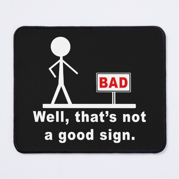 Item preview, Bad, Well That's Not A Good Sign designed and sold by karmastore.