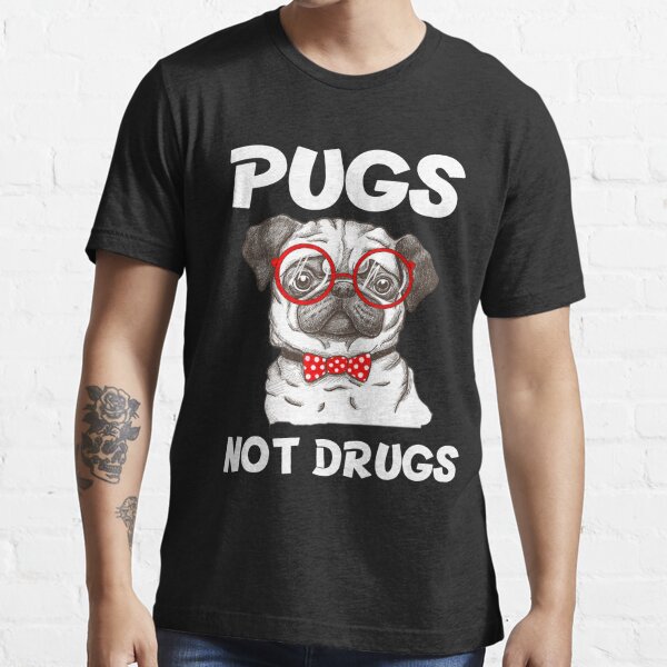 pugs not drugs t shirt