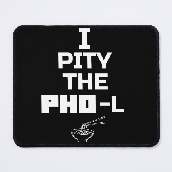 Item preview, I Pity The PHO-L designed and sold by Sword In The Sand.