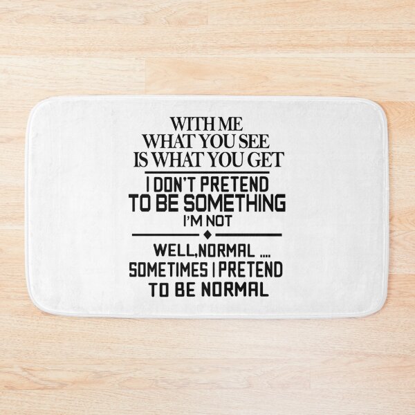 Item preview, With Me What You See Is What You Get I Do Not Pretend To Be Something I Am Not Well Normal Sometimes I Pretend To Be Normal designed and sold by karmastore.