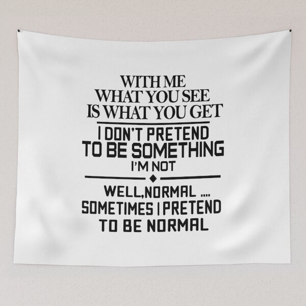 Item preview, With Me What You See Is What You Get I Do Not Pretend To Be Something I Am Not Well Normal Sometimes I Pretend To Be Normal designed and sold by karmastore.