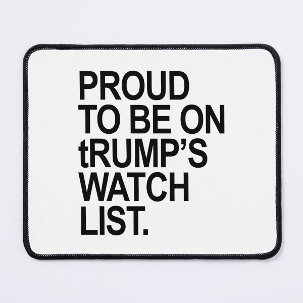 Item preview, Proud to be on tRump's watch list. (Black) designed and sold by Thelittlelord.