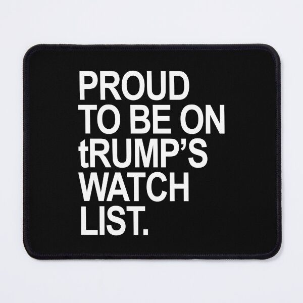 Item preview, Proud to be on tRump's watch list. designed and sold by Thelittlelord.