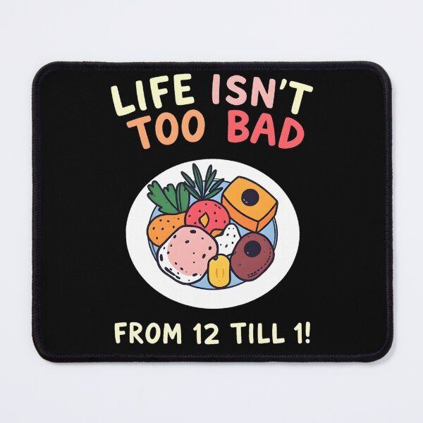 Item preview, Life Isn’t Too Bad From 12 Till 1! designed and sold by shelteredinside.