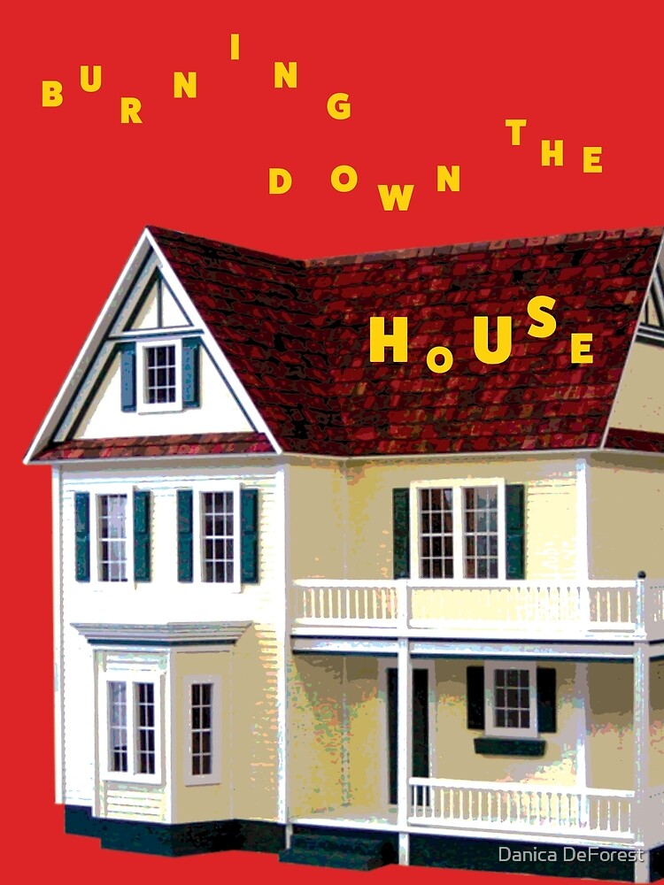 burning-down-the-house-poster-by-ddanicaaaa-redbubble