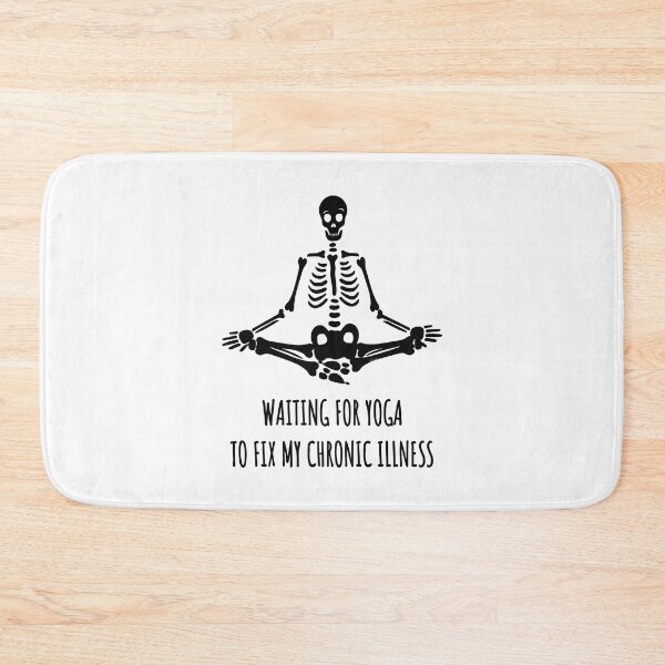 Item preview, Spoonie Humor Skeleton - Waiting for Yoga to Fix Me designed and sold by Jesabee Designs.