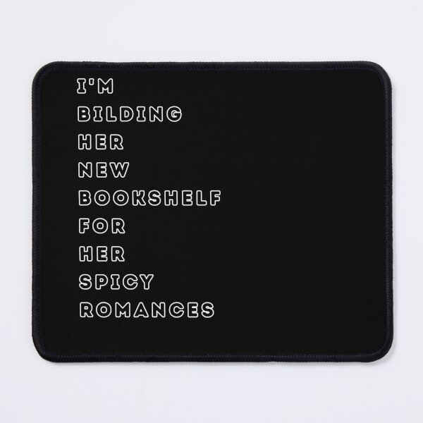 Item preview, I’M BUILDING HER NEW BOOKSHELF FOR HER SPICY ROMANCES - simple design for Dark Romance Fan designed and sold by DarkRomanceMom.