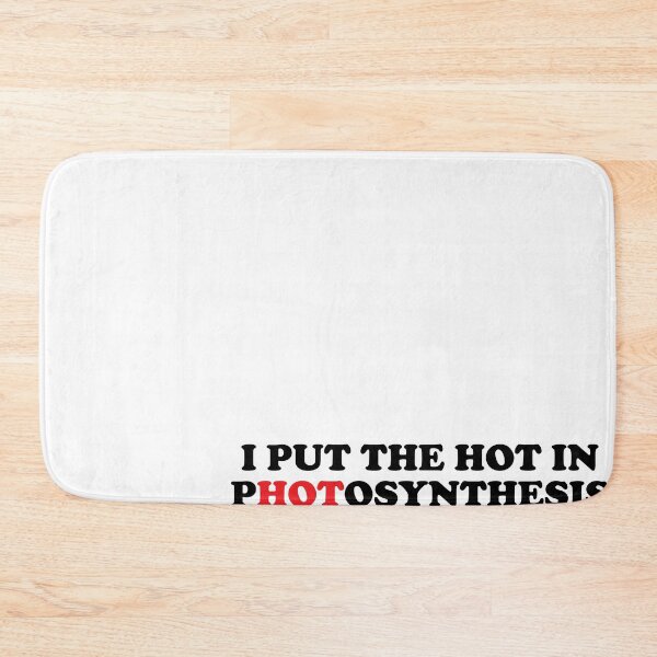 Item preview, I PUT THE HOT IN PHOTOSYNTHESIS designed and sold by Mclickster.