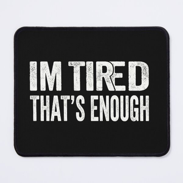 Item preview, I'm Tired That's Enough | Funny Sarcastic Distressed designed and sold by Tamer ⭐⭐⭐⭐⭐.