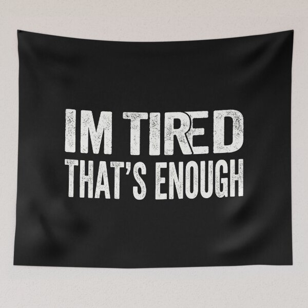 Item preview, I'm Tired That's Enough | Funny Sarcastic Distressed designed and sold by Tamer ⭐⭐⭐⭐⭐.