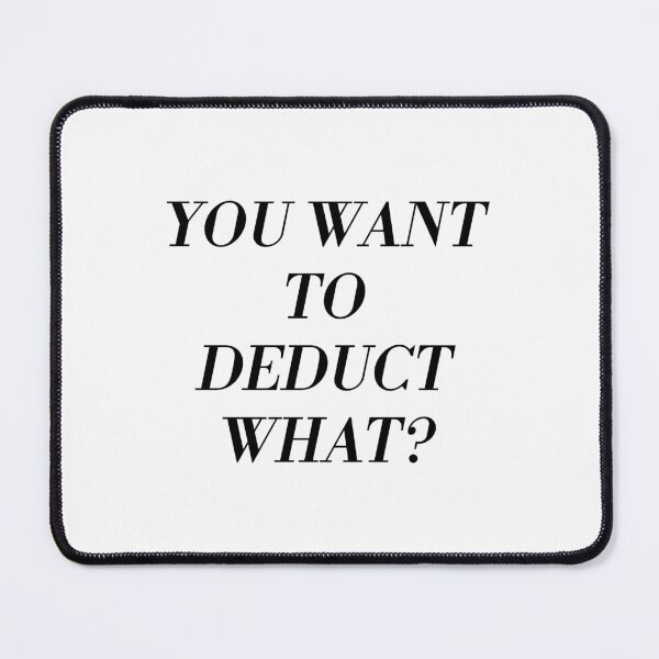 Item preview, you want to deduct what? tax consultant quote designed and sold by Karisdesignss.